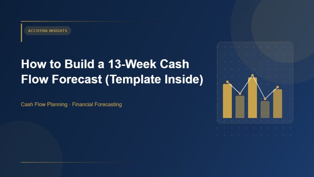 How to Build a 13-Week Cash Flow Forecast – AccoTiva accounting and bookkeeping insights