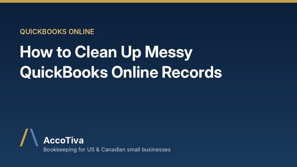 How to Clean Up Messy QuickBooks Online Records: A Step-by-Step Guide